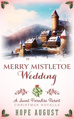 Merry Mistletoe Wedding (Sweet Paradise Resort Christmas, #2) (eBook, ePUB) - August, Hope