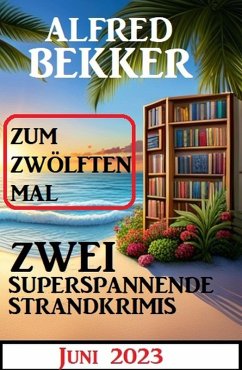 Zum zwölften Mal zwei superspannende Strandkrimis Juni 2023 (eBook, ePUB) - Bekker, Alfred