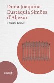 D. Joaquina Eustáquia Simões D'Aljezur (eBook, ePUB) D. Joaquina Eustáquia Simões D'Aljezur (eBook, ePUB)