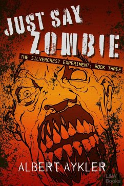 Just Say Zombie (The Silvercrest Experiment, #3) (eBook, ePUB) - Aykler, Albert