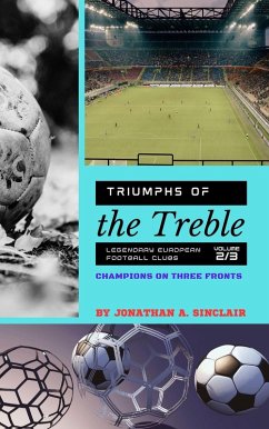 Cover Triumphs of the Treble: Legendary European Football Clubs - Volume 2: Champions on Three Fronts (eBook, ePUB)