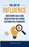 The Art of Influence: Mastering Sales and Negotiation for Strong Customer Relationships (eBook, ePUB)