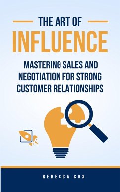 The Art of Influence: Mastering Sales and Negotiation for Strong Customer Relationships (eBook, ePUB) - Cox, Rebecca