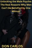 Unlocking the Male Psyche: The Real Reasons Why Men Can't Be Satisfied by One Woman (eBook, ePUB)