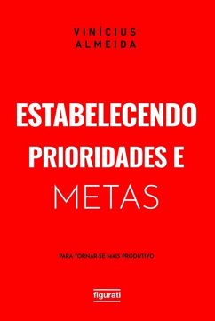 Estabelecendo prioridades e metas para tornar-se mais produtivo (eBook, ePUB) - Almeida, Vinícius