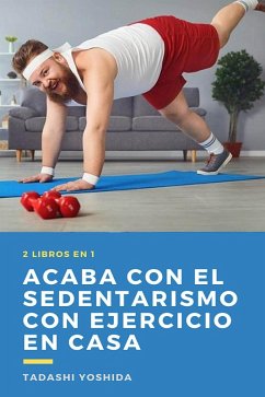 2 libros en 1: Acaba con el sedentarismo con ejercicio en casa (eBook, ePUB) - Yoshida, Tadashi