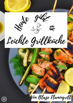 Heute gibt es - Leichte Grillküche (eBook, ePUB) - Flamingrill, Blaze