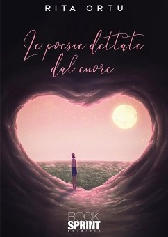 Le poesie dettate dal cuore (eBook, ePUB) - Ortu, Rita