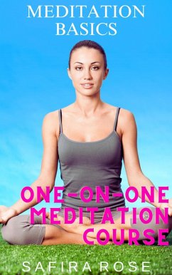 Meditation Basics: One-on-One Meditation Course (eBook, ePUB) - Rose, Safira