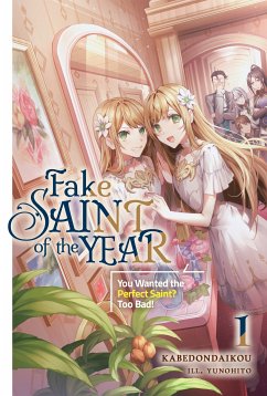 Fake Saint of the Year: You Wanted the Perfect Saint? Too Bad! Volume 1 (eBook, ePUB) - kabedondaikou