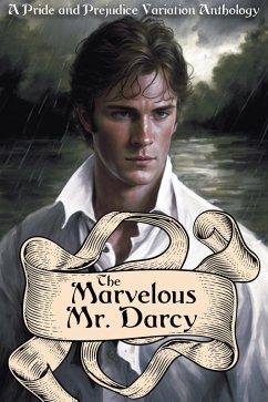 The Marvelous Mr. Darcy: A Pride and Prejudice Variation Anthology (eBook, ePUB) - Darling, Danielle