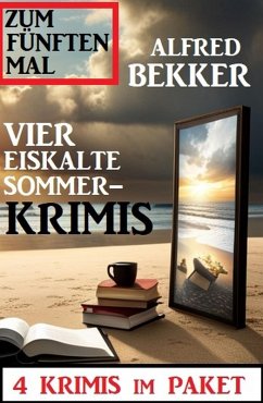 Zum fünften Mal vier eiskalte Sommerkrimis: 4 Krimis im Paket (eBook, ePUB) - Bekker, Alfred