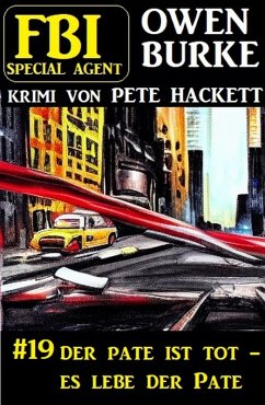 Cover ¿Special Agent Owen Burke 19: Der Pate ist tot - es lebe der Pate (eBook, ePUB)