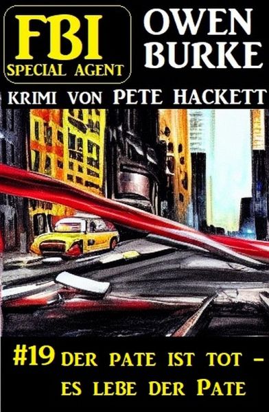 ¿Special Agent Owen Burke 19: Der Pate ist tot - es lebe der Pate (eBook, ePUB) ¿Special Agent Owen Burke 19: Der Pate ist tot - es lebe der Pate (eBook, ePUB)