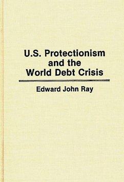 U.S. Protectionism and the World Debt Crisis (eBook, PDF) - Ray, Edward