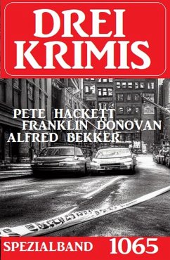 Drei Krimis Spezialband 1065 (eBook, ePUB) - Bekker, Alfred; Donovan, Franklin; Hackett, Pete