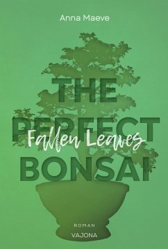 Fallen Leaves (THE PERFECT BONSAI - Reihe 3) - Maeve, Anna