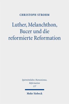 Luther, Melanchthon, Bucer und die reformierte Reformation - Strohm, Christoph