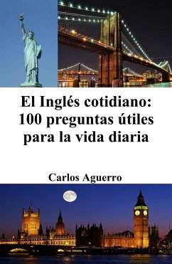 El Inglés cotidiano: 100 preguntas útiles para la vida diaria (eBook, ePUB) - Aguerro, Carlos
