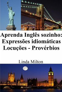 Aprenda Inglês sozinho: Expressões idiomáticas - Locuções - Provérbios (eBook, ePUB) - Milton, Linda