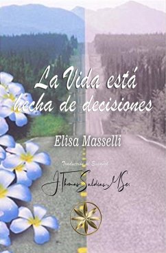 La Vida está hecha de decisiones (eBook, ePUB) - Masselli, Elisa; MSc., J. Thomas Saldias