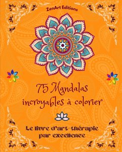 75 Mandalas incroyables à colorier - Editions, Zenart