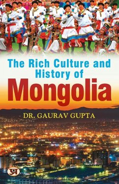 The Rich Culture and History of Mongolia - Gupta, Gaurav