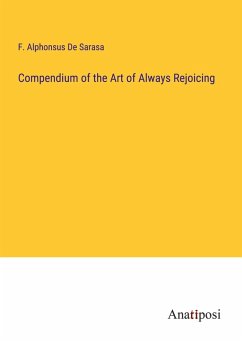 Compendium of the Art of Always Rejoicing - de Sarasa, F. Alphonsus