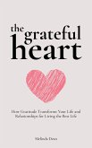 The Grateful Heart: How Gratitude Transforms Your Life and Relationships for Living the Best Life (eBook, ePUB)