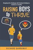 Raising Boys to Thrive: Navigating Life's Challenges with Emotional Intelligence, Resilience, and Empathy (eBook, ePUB)