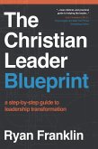 The Christian Leader Blueprint: A Step-by-Step Guide to Leadership Transformation (eBook, ePUB)