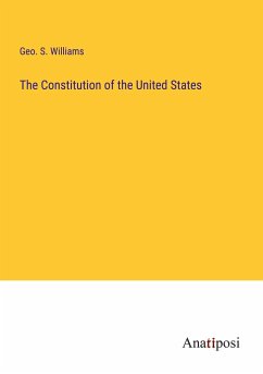 The Constitution of the United States - Williams, Geo. S.