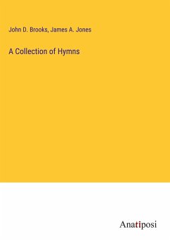 A Collection of Hymns - Brooks, John D.; Jones, James A.