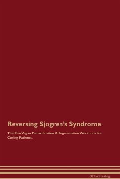 Reversing Sjogren's Syndrome The Raw Vegan Detoxification & Regeneration Workbook for Curing Patients. - Healing, Global