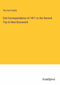 Coit Correspondence of 1871 or the Second Trip to New Brunswick - The Coit Family