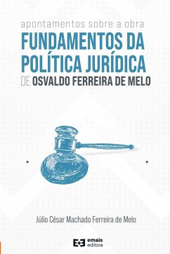 Apontamentos sobre a obra Fundamentos da Política Jurídica de Osvaldo Ferreira de Melo - Melo, Júlio César Machado Ferreira de