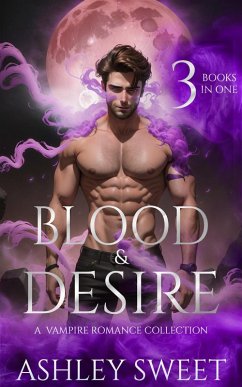 Blood & Desire: A Paranormal Vampire Romance Collection (eBook, ePUB) - Sweet, Ashley