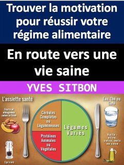 En route vers une vie saine : Trouver la motivation pour réussir votre régime alimentaire (eBook, ePUB) - Sitbon, Yves