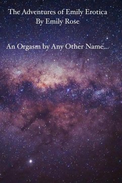 Cover An Orgasm by Any Other Name... (The Adventures of Emily Erotic, #1) (eBook, ePUB)