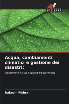 Acqua, cambiamenti climatici e gestione dei disastri: - Mishra, Rakesh