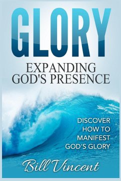 Glory Expanding God's Presence - Vincent, Bill