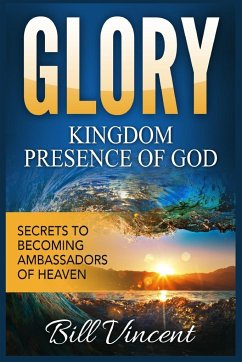 Glory Kingdom Presence of God - Vincent, Bill
