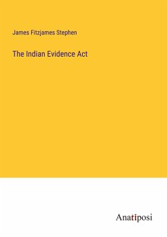 The Indian Evidence Act - Stephen, James Fitzjames