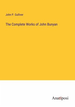 The Complete Works of John Bunyan - Gulliver, John P.