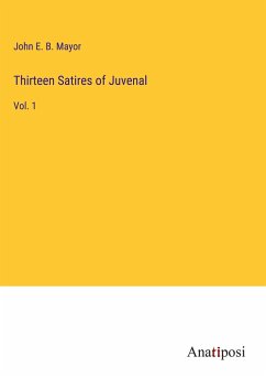 Thirteen Satires of Juvenal - Mayor, John E. B.