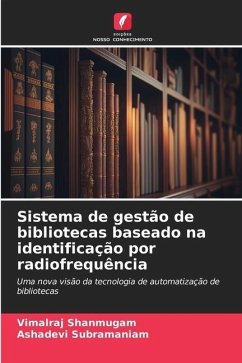 Sistema de gestão de bibliotecas baseado na identificação por radiofrequência - Shanmugam, Vimalraj;Subramaniam, Ashadevi