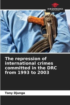 The repression of international crimes committed in the DRC from 1993 to 2003 - Djunga, Tony