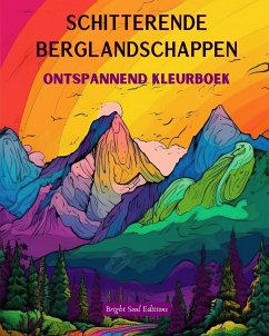 Schitterende berglandschappen   Ontspannend kleurboek   Ongelooflijke ontwerpen voor natuurliefhebbers - Editions, Bright Soul