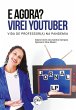 E AGORA? VIREI YOUTUBER (eBook, ePUB) - Bild 1
