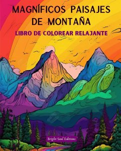 Magníficos paisajes de montaña   Libro de colorear relajante   Increíbles diseños para los amantes de la naturaleza - Editions, Bright Soul